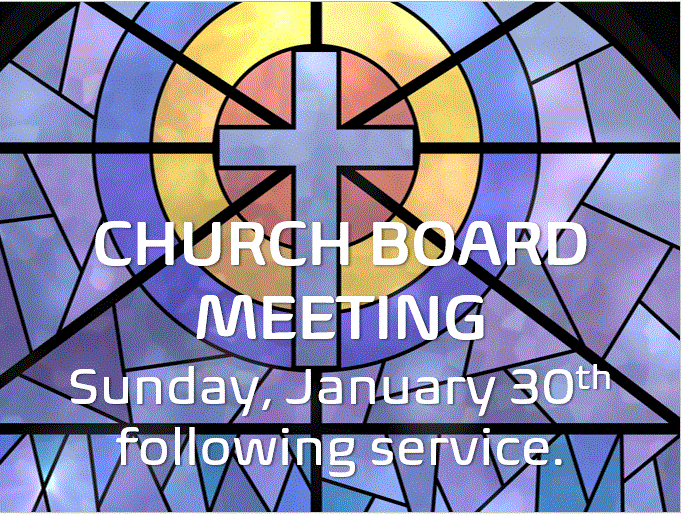 Church Board Meeting: Sunday, Jan. 30, following service