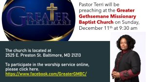 DEC 11  - Rev. Terri will be guest preaching at Greater Gethsemane Missionary Baptist Church in Baltimore at 9:30 am.