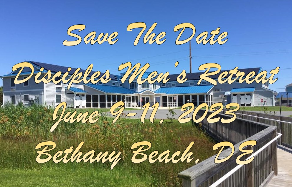 Save the date: Disciples Men Retreat- June 9-11, 2023 @Bethany Beach, DE