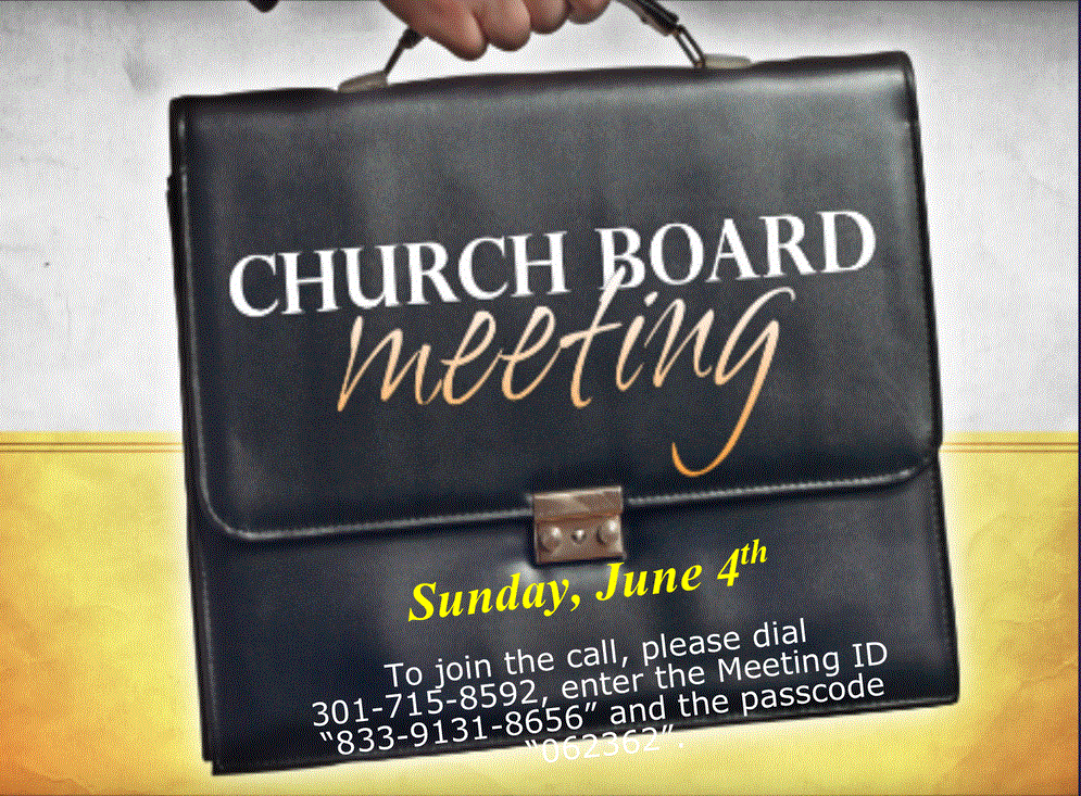 Church Board Meeting, Sunday, June 4. To join the call, please dial 301-715-8592, enter the Meeting I "833-9131-8656" and the passcode "062362"